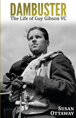 Dambuster: The Life of Guy Gibson VC by Susan Ottaway
