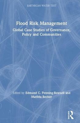 Flood Risk Management: Global Case Studies of Governance, Policy and Communities by 