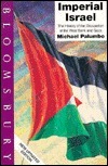 Imperial Israel: The History of the Occupation of the West Bank and Gaza by Michael Palumbo