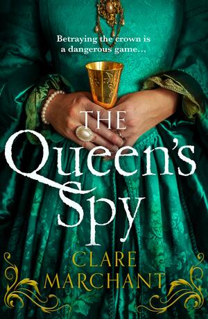 The Queen's Spy by Clare Marchant