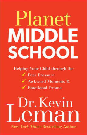 Planet Middle School: Helping Your Child through the Peer Pressure, Awkward Moments & Emotional Drama by Kevin Leman