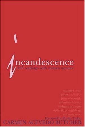 Incandescence: 365 Readings with Women Mystics by Carmen Acevedo Butcher