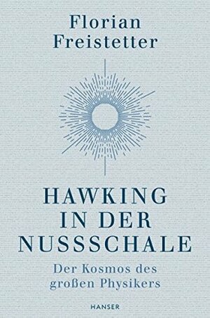 Hawking in der Nussschale: Der Kosmos des großen Physikers by Florian Freistetter