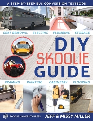 DIY Skoolie Guide: A Step-By-Step Bus Conversion Textbook by Jeff Miller, Missy Miller