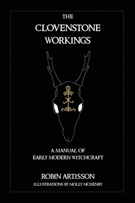 The Clovenstone Workings: A Manual of Early Modern Witchcraft by Robin Artisson