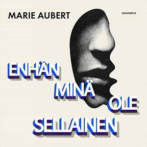 Enhän minä ole sellainen by Marie Aubert