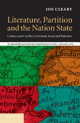 Literature, Partition and the Nation-State: Culture and Conflict in Ireland, Israel and Palestine by Joe Cleary