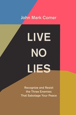 Live No Lies: Recognize and Resist the Three Enemies That Sabotage Your Peace by John Mark Comer