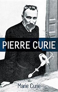 Pierre Curie by Marie Curie