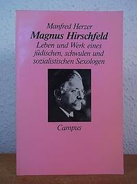 Magnus Hirschfeld: Leben Und Werk Eines Jüdischen, Schwulen Und Sozialistischen Sexologen by Manfred Herzer