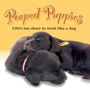 Pooped Puppies: Life's Too Short to Work Like a Dog by Sellers Publishing, Sellers Publishing