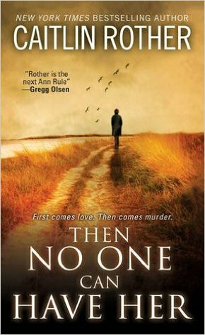 Then No One Can Have Her by Caitlin Rother