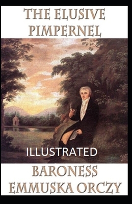 The Elusive Pimpernel Illustrated by Baroness Orczy