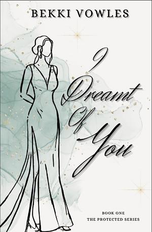 I Dreamt of You by Bekki Vowles