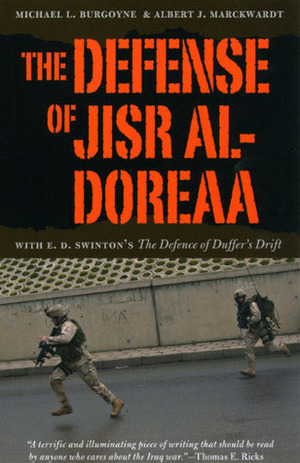 The Defense of Jisr al-Doreaa: With E. D. Swinton\'s The Defence of Duffer\'s Drift by John A. Nagl, Albert J. Marckwardt, Michael L. Burgoyne