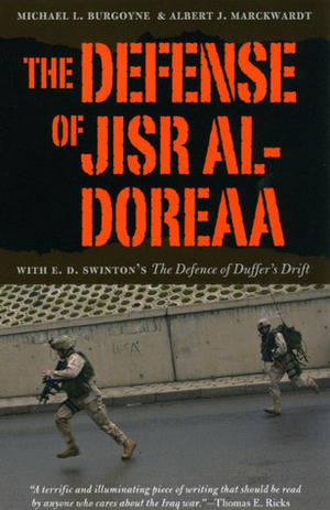 The Defense of Jisr al-Doreaa: With E. D. Swinton\'s The Defence of Duffer\'s Drift by Albert J. Marckwardt, John A. Nagl, Michael L. Burgoyne