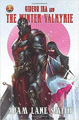 Gideon Ira and the Winter Valkyrie: Deus Vult Wastelanders Book 2 by Adam Lane Smith