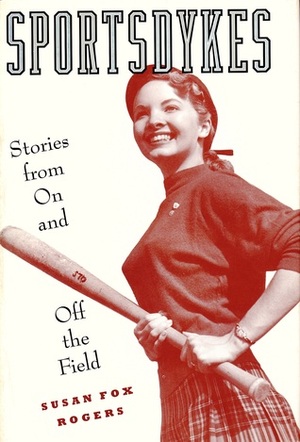 Sportsdykes: Stories from on and Off the Field by Susan Fox Rogers