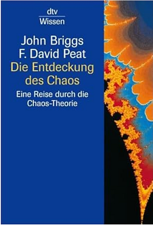 Die Entdeckung Des Chaos. Eine Reise Durch Die ChaosTheorie by John P. Briggs, F. David Peat