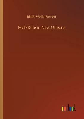 Mob Rule in New Orleans by Ida B. Wells-Barnett