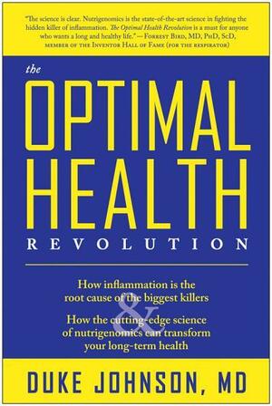 The Optimal Health Revolution: How Inflammation Is the Root Cause of the Biggest Killers & How the Cutting-Edge Science of Nutrigenomics Can Transform Your Long-Term Health by Duke Johnson