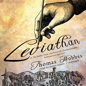 Leviathan: Or the Matter, Form, and Power of a Commonwealth, Ecclesiastical and Civil by Thomas Hobbes