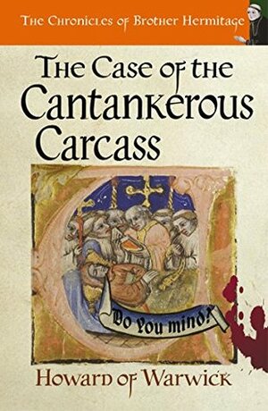 The Case of the Cantankerous Carcass by Howard of Warwick