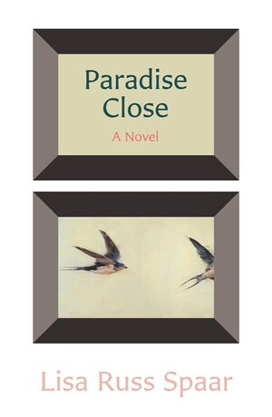 Paradise Close: A Novel by Lisa Russ Spaar