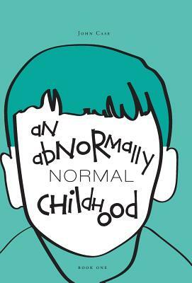 An Abnormally Normal Childhood by John Case