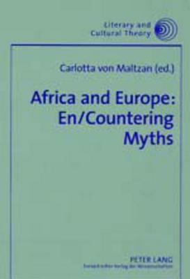 Africa and Europe: En/Countering Myths: Essays on Literature and Cultural Politics by 