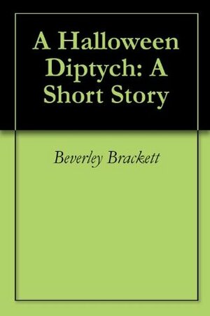 A Halloween Diptych: A Short Story by Beverley Brackett