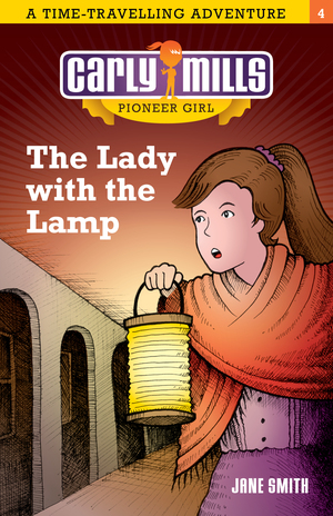Carly Mills, Pioneer Girl: The Lady with the Lamp by Jane Smith