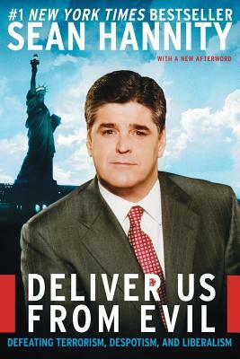 Deliver Us from Evil: Defeating Terrorism, Despotism, and Liberalism by Sean Hannity