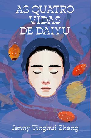 As quatro vidas de Daiyu by Jenny Tinghui Zhang