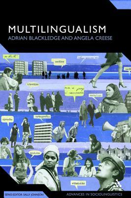 Multilingualism: A Critical Perspective by Adrian Blackledge, Angela Creese