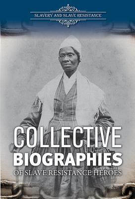 Collective Biographies of Slave Resistance Heroes by Lisa A. Crayton