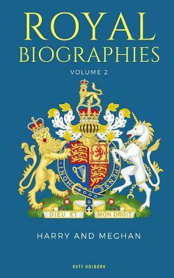 Royal Biographies Volume 2: Harry and Meghan - 2 Books in 1 by Katy Holborn