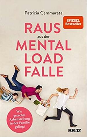 Raus aus der Mental Load-Falle: Wie gerechte Arbeitsteilung in der Familie gelingt by Patricia Cammarata