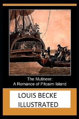 The Mutineer: A Romance of Pitcairn Island Illustrated by Louis Becke