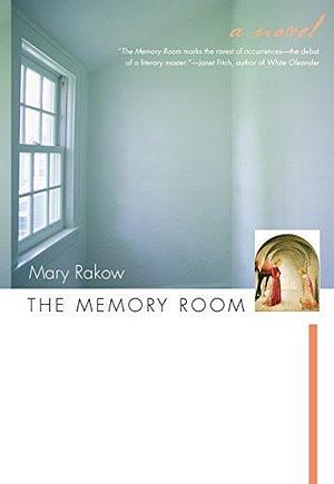 The Memory Room: A Novel by Mary Rakow, Mary Rakow