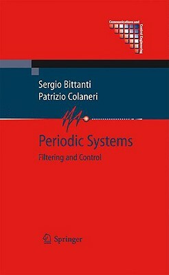 Periodic Systems: Filtering and Control by Sergio Bittanti, Patrizio Colaneri