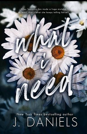 What I Need by J. Daniels