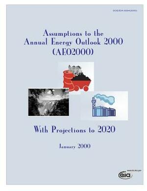 Assumptions to the Annual Energy Outlook 2000(AEO200), with Projections to 2020 by Energy Information Administration