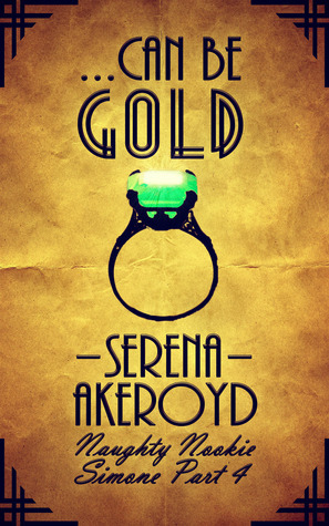 ...Can Be Gold: Simone Part 4 by Serena Akeroyd
