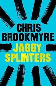 Jaggy Splinters by Christopher Brookmyre