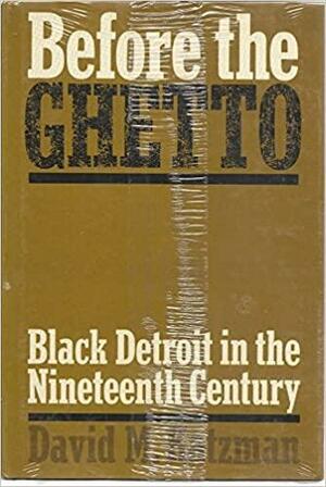 Before the Ghetto: Black Detroit in the Nineteenth Century by David M. Katzman