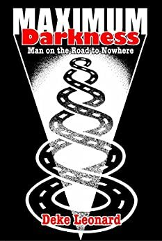 Maximum Darkness: Man On The Road To Nowhere by Deke Leonard