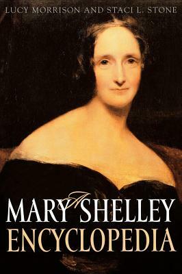 A Mary Shelley Encyclopedia by Lucy Morrison, Staci L. Stone