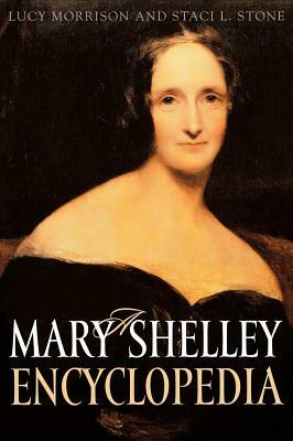 A Mary Shelley Encyclopedia by Staci L. Stone, Lucy Morrison