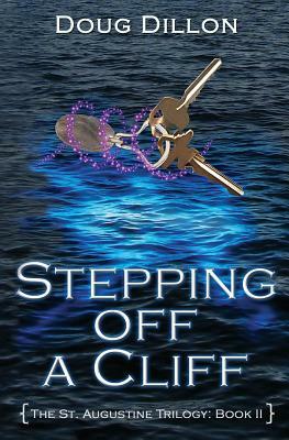 Stepping Off a Cliff [The St. Augustine Trilogy: Book II] by Doug Dillon